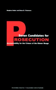 SEVEN CANDIDATES FOR PROSECUTION: Accountability for the Crimes of the Khmer Rouge, Stephen Heder and Brian Tittemore (2004)