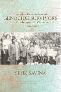 EVERYDAY EXPERIENCES OF GENOCIDE SURVIVOR IN LANDSCAPES OF VIOLENCE IN CAMBODIA, Sirik Savina (2016)