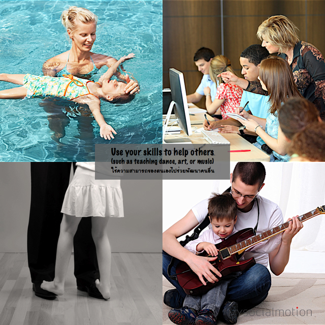 Use your skills to help others (such a teaching dance, art or music)
