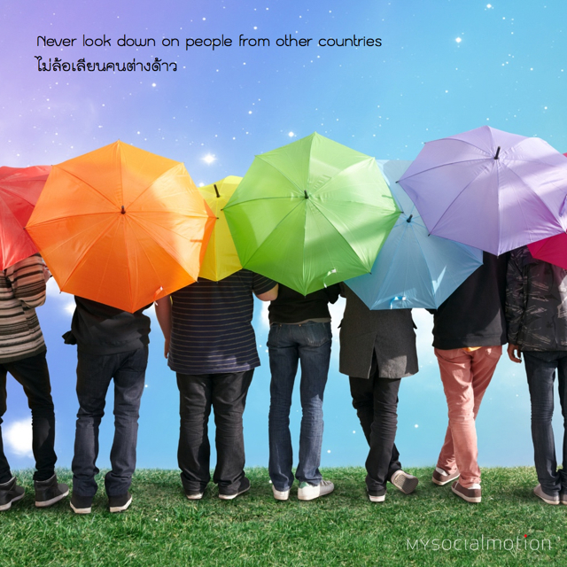 Never look down on people from other countries 
