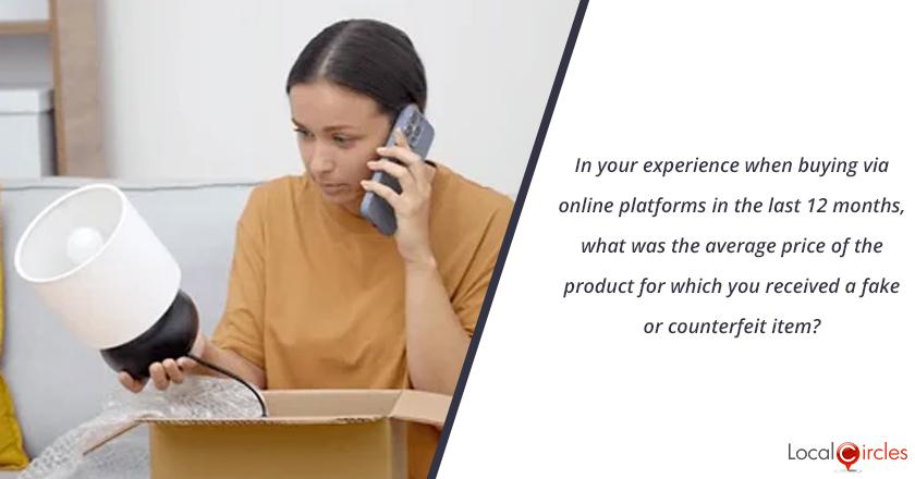 In your experience when buying via online platforms in the last 12 months, what was the average price of the product for which you received a fake or counterfeit item?