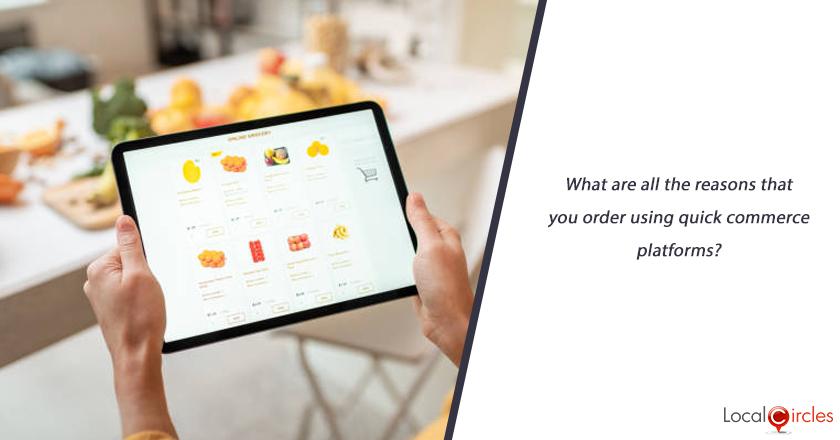 What are all the reasons that you order using quick commerce platforms?