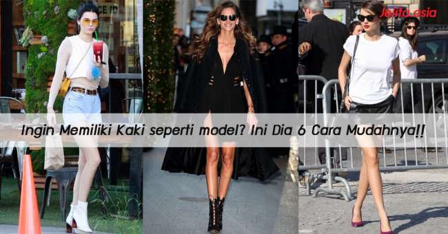 image of Ingin Memiliki Kaki seperti model? Ini Dia 6 Cara Mudahnya!!