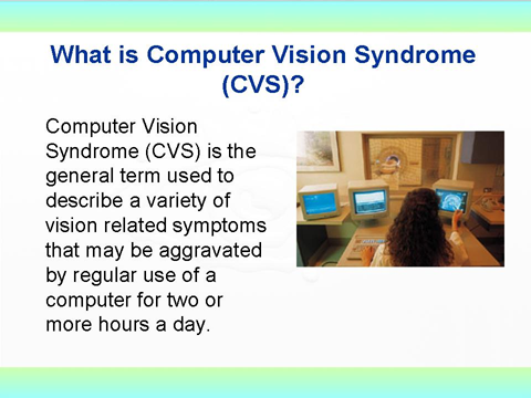 Computer vision syndrome ( CVS )