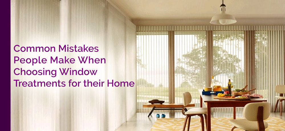 Common Mistakes People Make When Choosing Window Treatments for Their Home