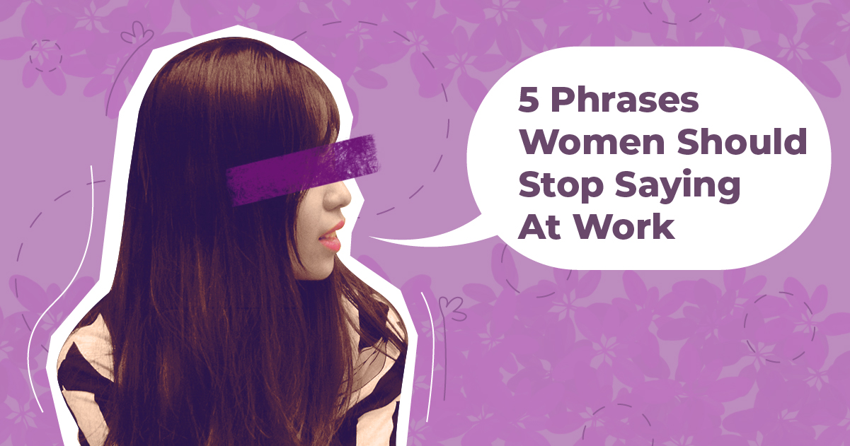girl with speech bubble saying "5 phrases women should stop saying at work"