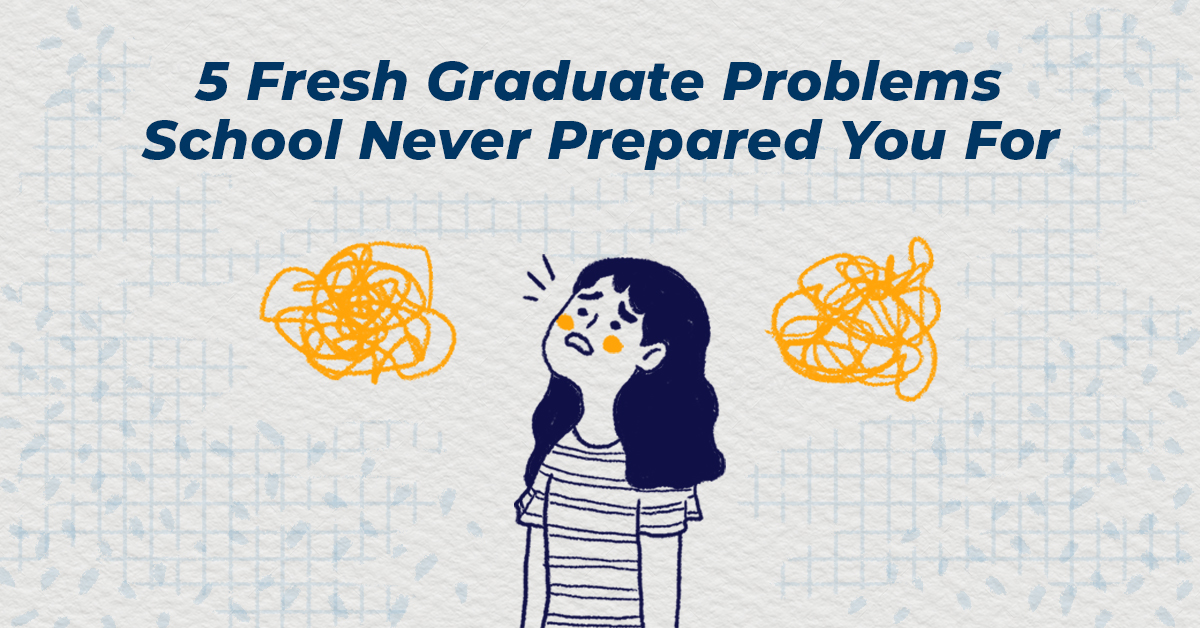 5 Fresh Graduate Problems School Never Prepared You For