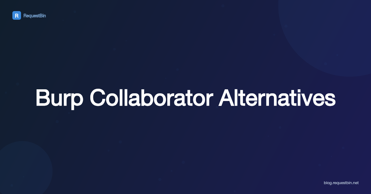5 Best Burp Collaborator Alternatives for Webhook Testing in 2026