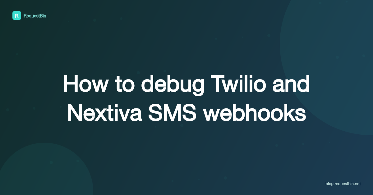How to debug Twilio and Nextiva SMS webhooks