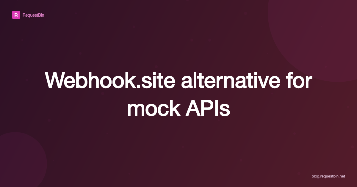 Webhook.site alternative for mock APIs