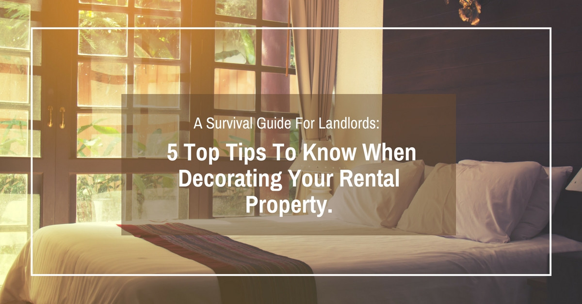 A Survival Guide For Landlords: 5 Top Tips To Know When Decorating Your Rental Property