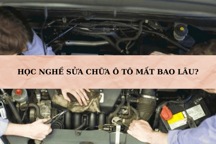 Học nghề sửa chữa ô tô mất bao lâu