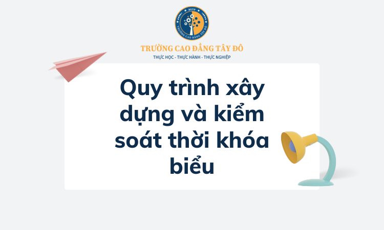 Quy trình xây dựng và kiểm soát thời khóa biểu