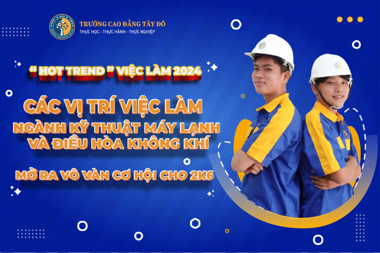 Ngành Kỹ thuật Máy lạnh và Điều hòa không khí: Mở ra vô vàn cơ hội cho 2K6