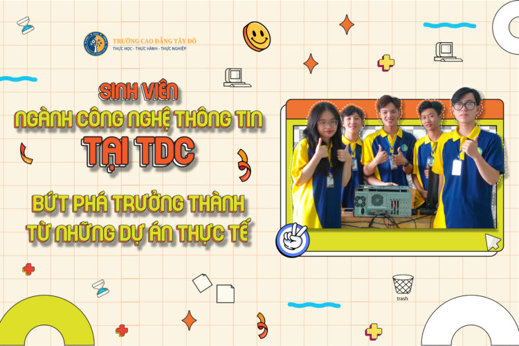 Dự án thực tế &#8211; cơ hội để Sinh viên ngành Công nghệ thông tin tại TDC bứt phá trưởng thành