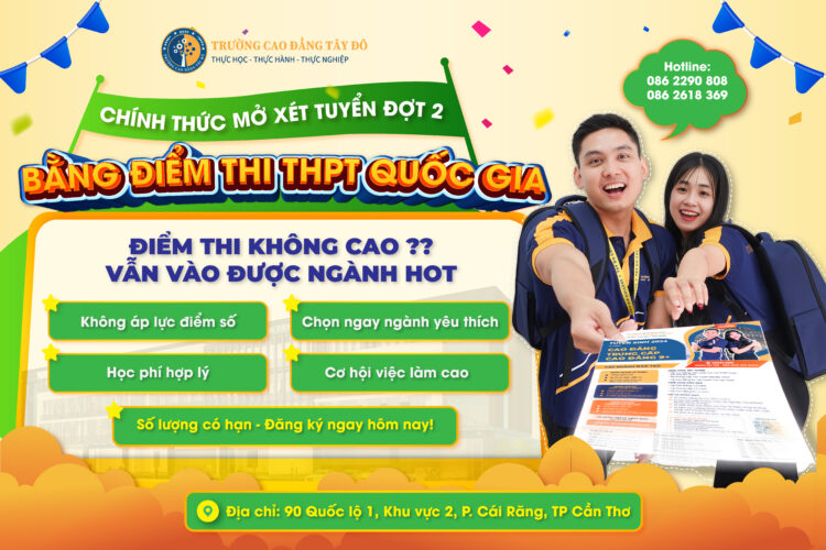 CAO ĐẲNG TÂY ĐÔ – XÉT TUYỂN ĐỢT 2 NĂM 2025 BẰNG ĐIỂM THI THPT QUỐC GIA TẠI CẦN THƠ