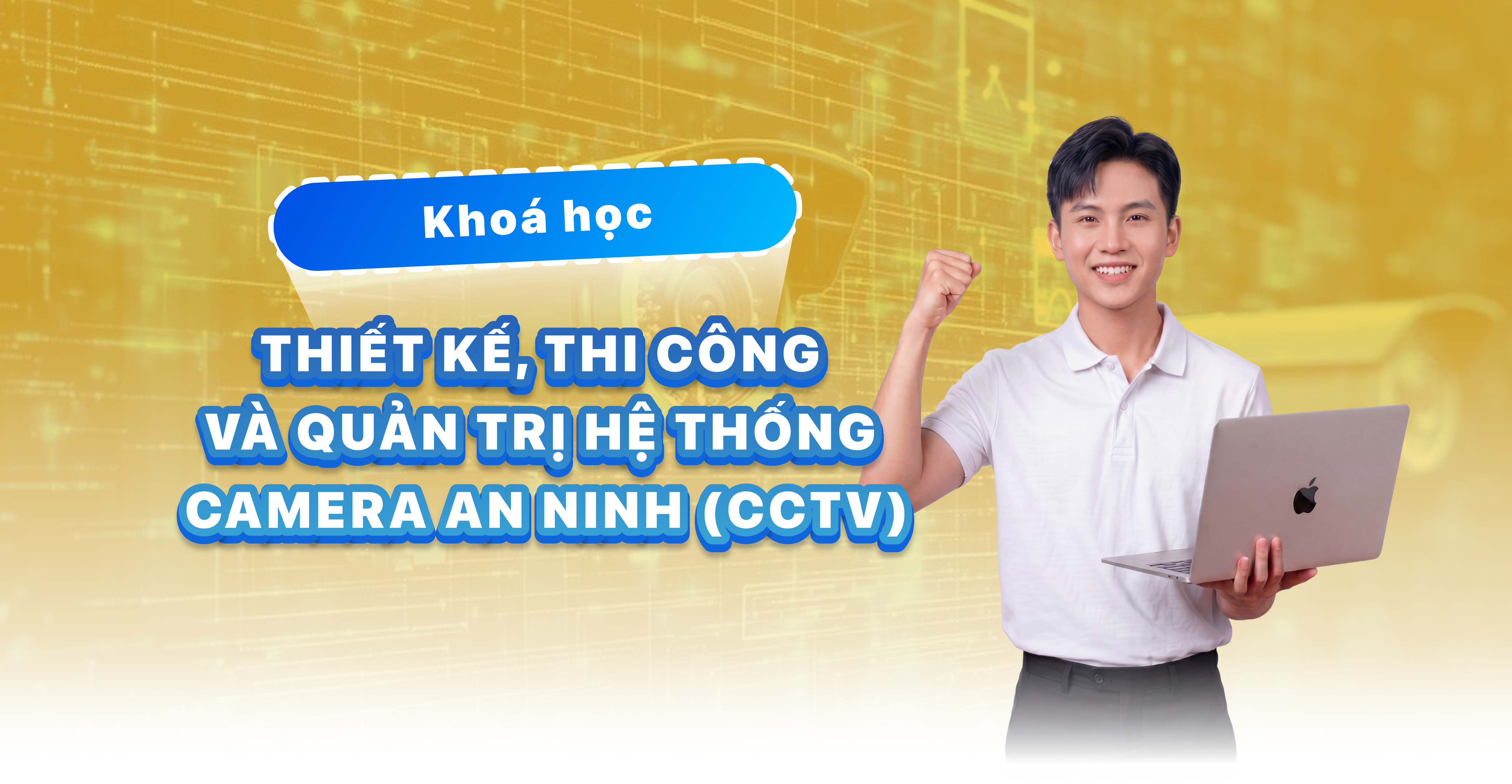 THIẾT KẾ, THI C&Ocirc;NG V&Agrave; QUẢN TRỊ HỆ THỐNG CAMERA AN NINH