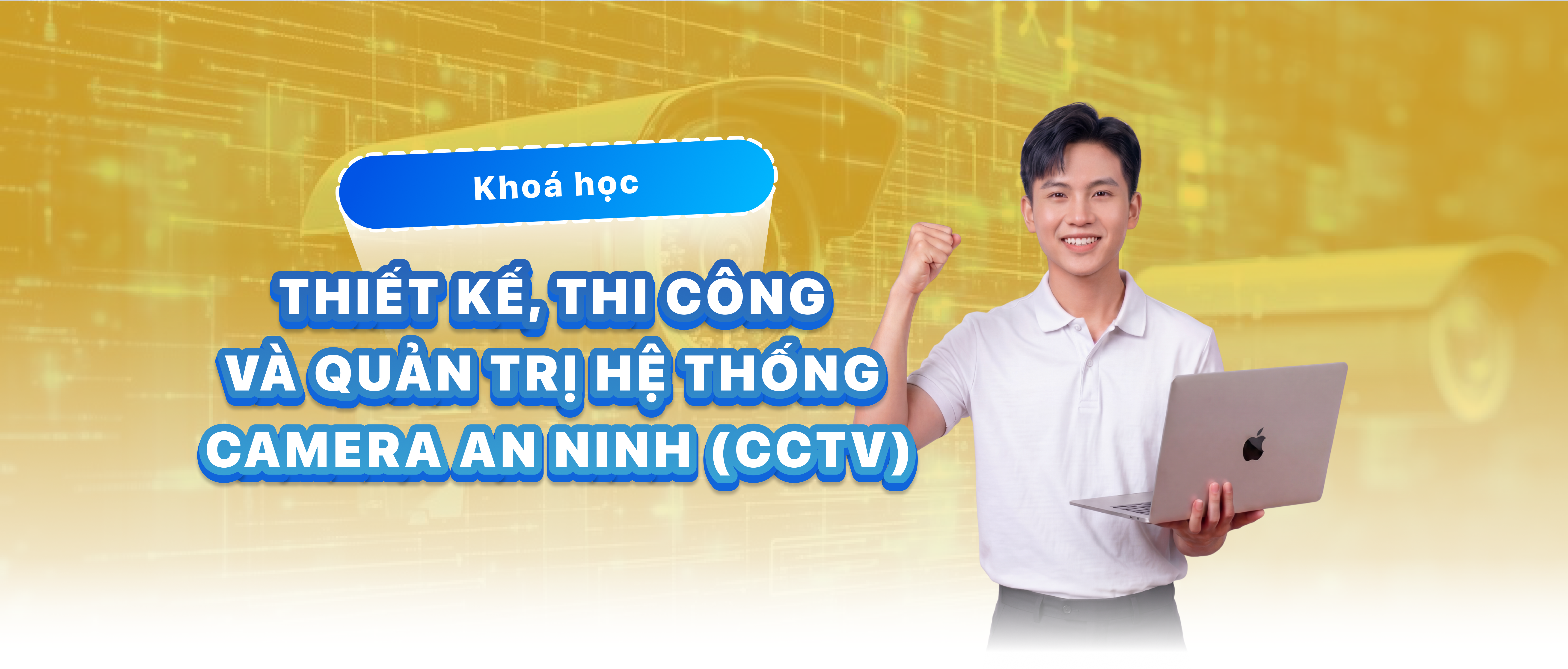 THIẾT KẾ, THI C&Ocirc;NG V&Agrave; QUẢN TRỊ HỆ THỐNG CAMERA AN NINH
