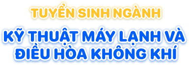 Tuyển sinh ng&agrave;nh Kỹ thuật m&aacute;y lạnh & Điều ho&agrave; kh&ocirc;ng kh&iacute;  2026