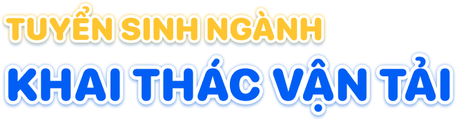 Tuyển sinh ng&agrave;nh Khai th&aacute;c vận tải 2026