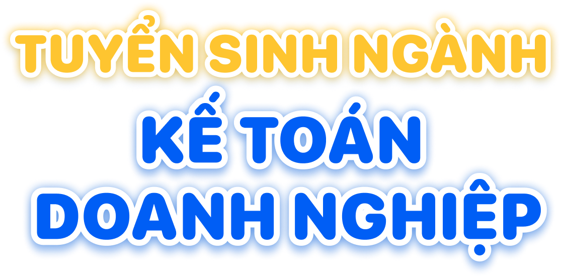 Tuyển sinh ng&agrave;nh Kế to&aacute;n doanh nghiệp 2026