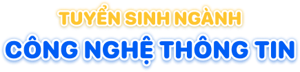 Tuyển sinh ng&agrave;nh CNTT