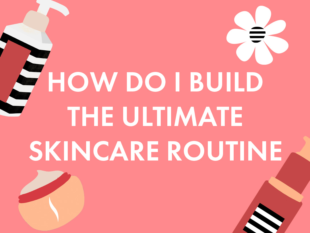 How To Build The Ultimate Skincare Routine Sephora Singapore