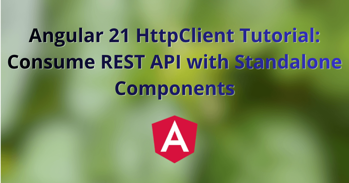 Angular 21 HttpClient Tutorial: Consume REST API with Standalone Components