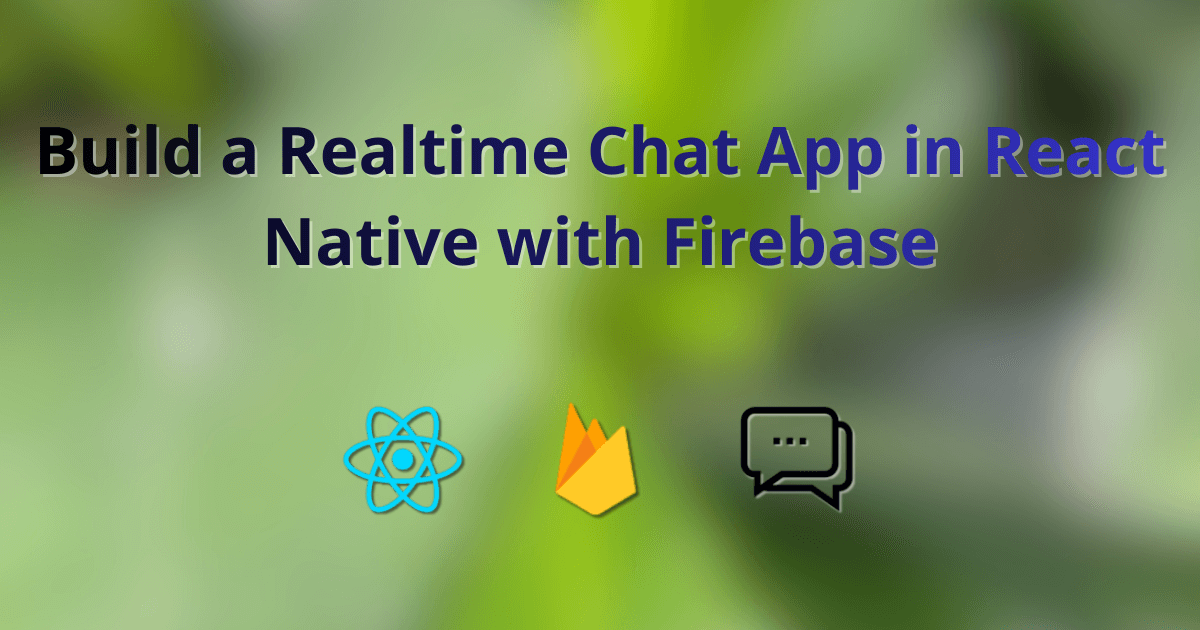 Build a Realtime Chat App in React Native with Firebase