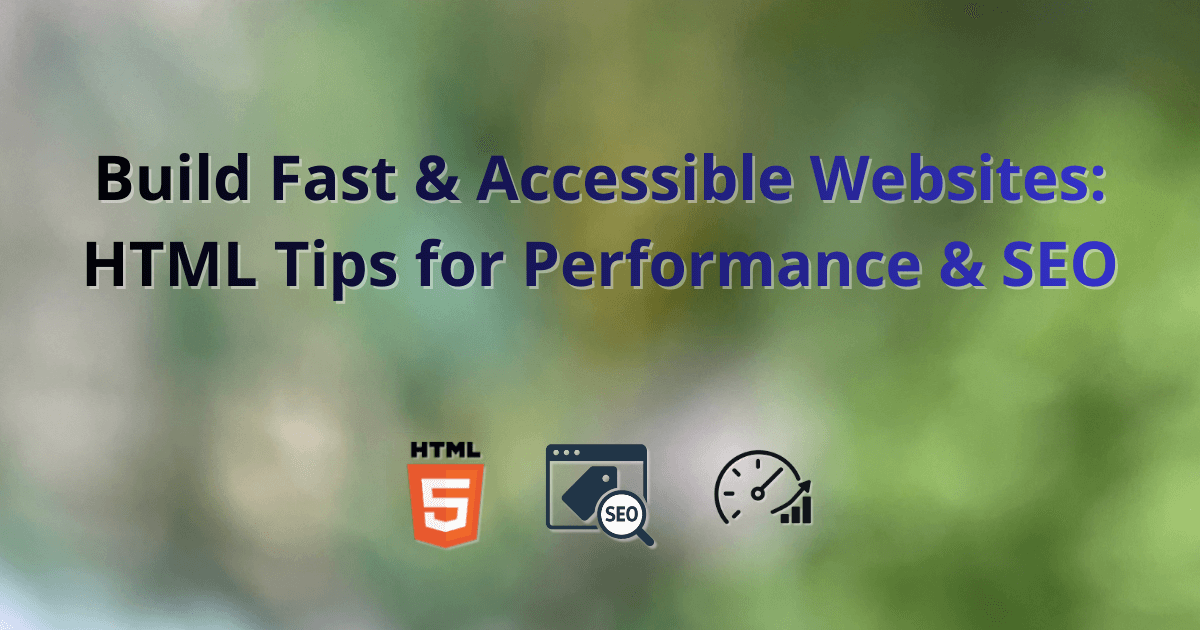 Build Fast & Accessible Websites: HTML Tips for Performance & SEO