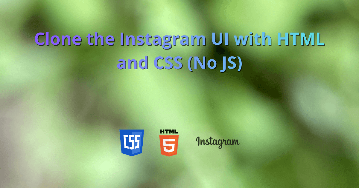 Clone the Instagram UI with HTML and CSS (No JS)