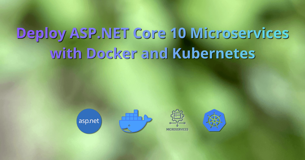 Deploy ASP.NET Core 10 Microservices with Docker and Kubernetes