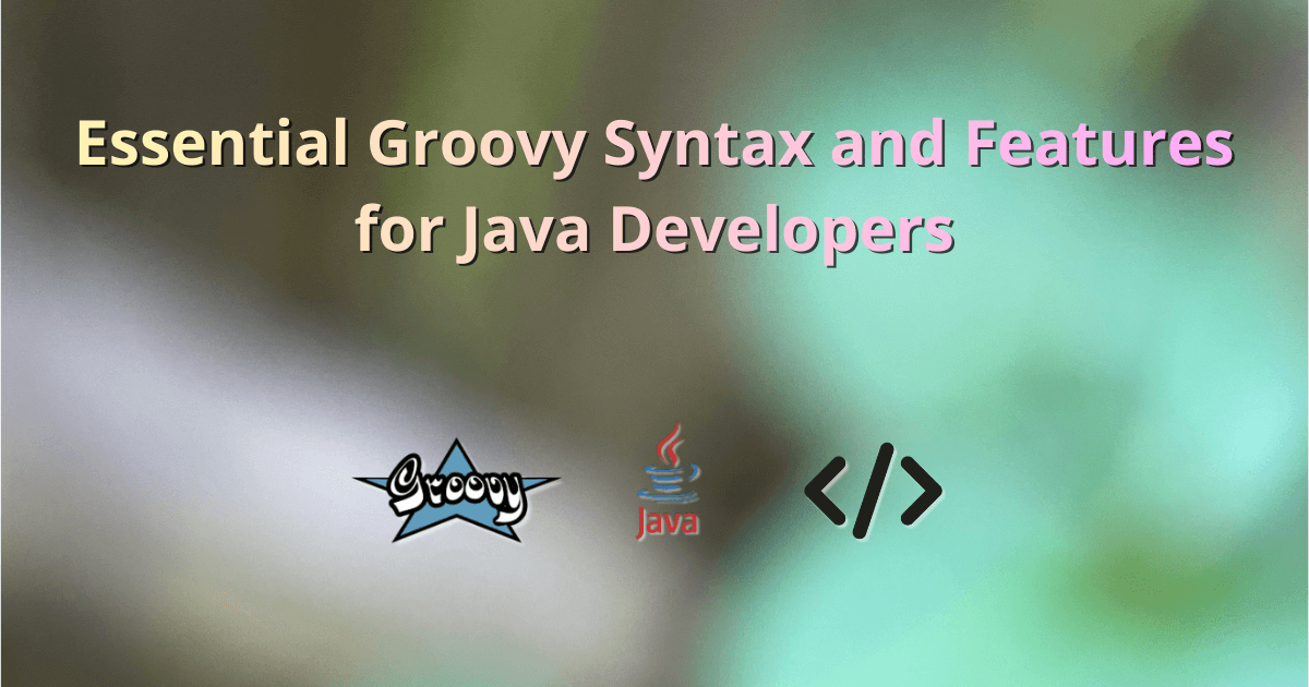 Essential Groovy Syntax and Features for Java Developers