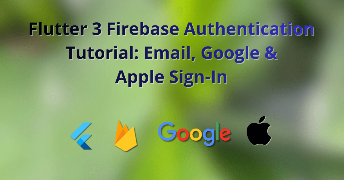 Flutter 3 Firebase Authentication Tutorial: Email, Google & Apple Sign-In