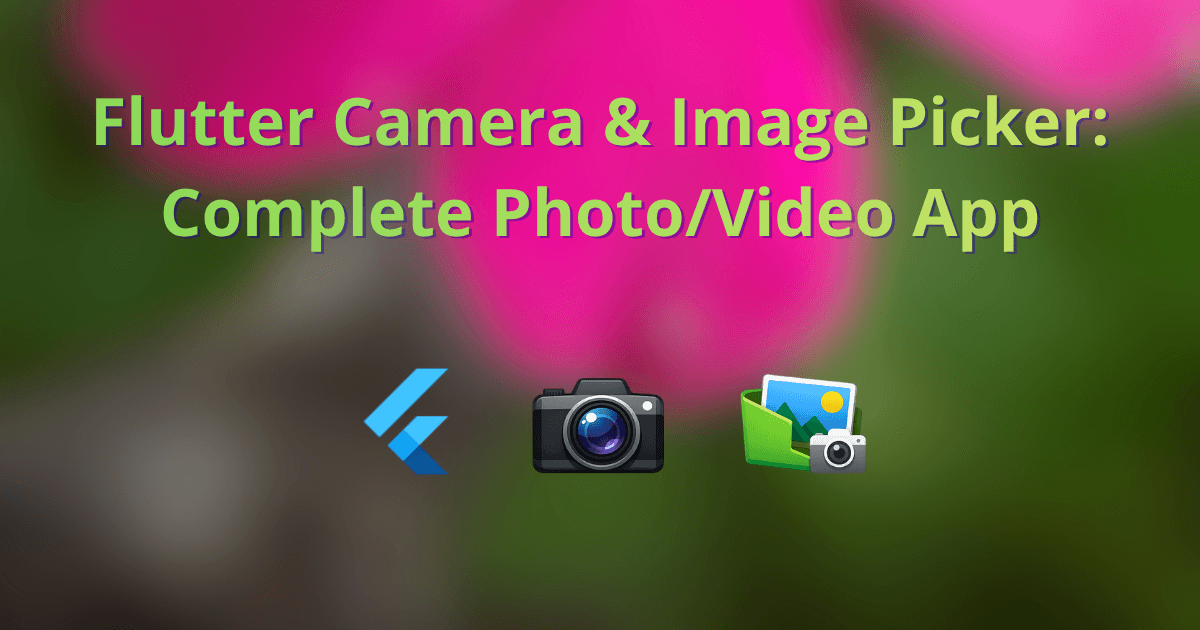 Flutter Camera & Image Picker: Complete Photo/Video App