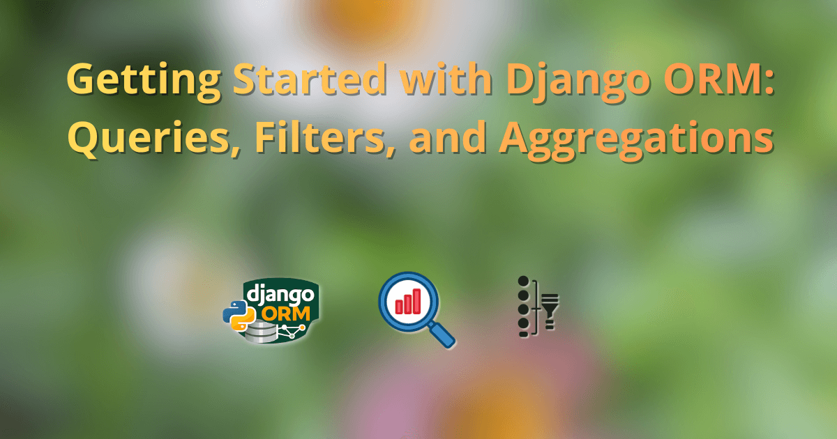 Getting Started with Django ORM: Queries, Filters, and Aggregations