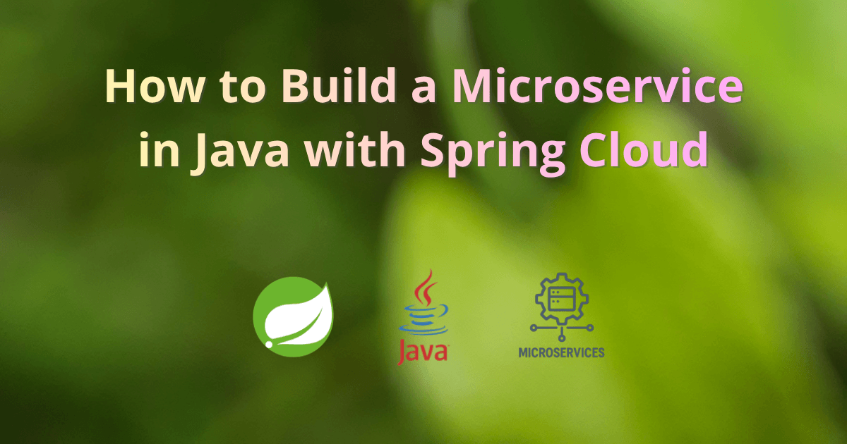 How to Build a Microservice in Java with Spring Cloud