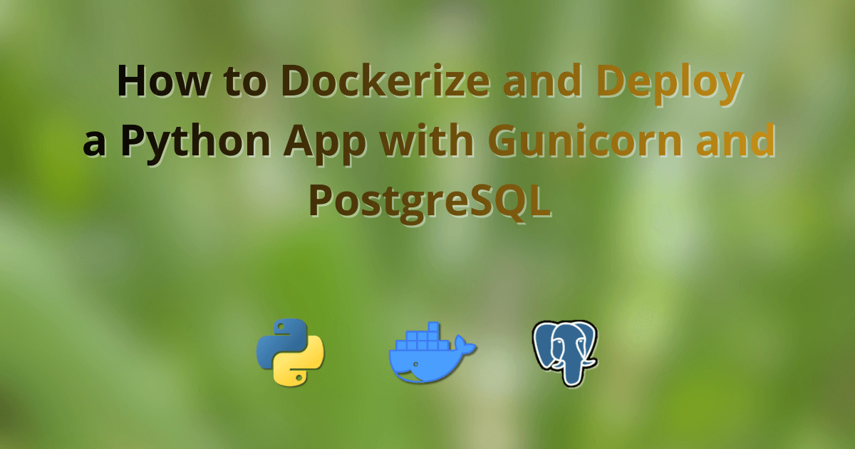 How to Dockerize and Deploy a Python App with Gunicorn and PostgreSQL