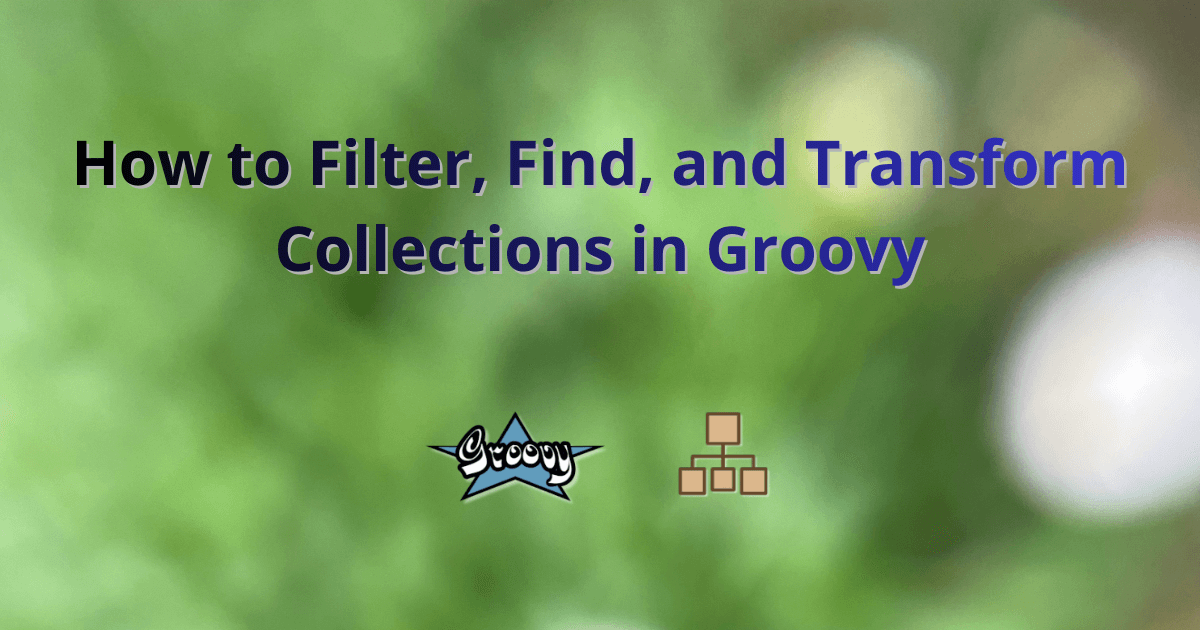How to Filter, Find, and Transform Collections in Groovy