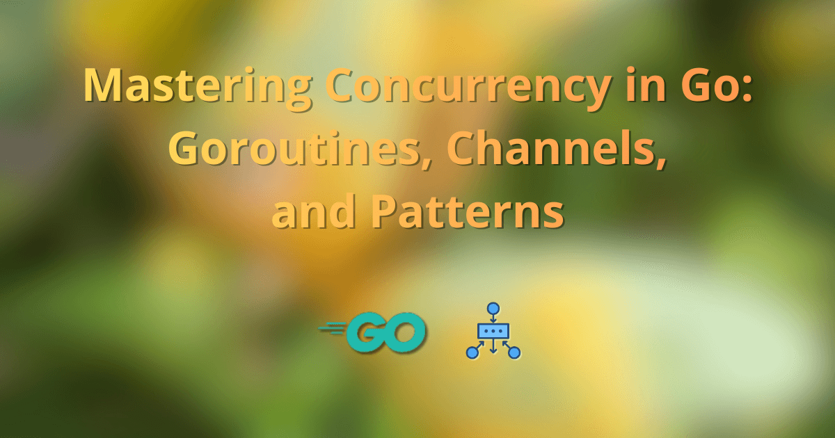Mastering Concurrency in Go: Goroutines, Channels, and Patterns