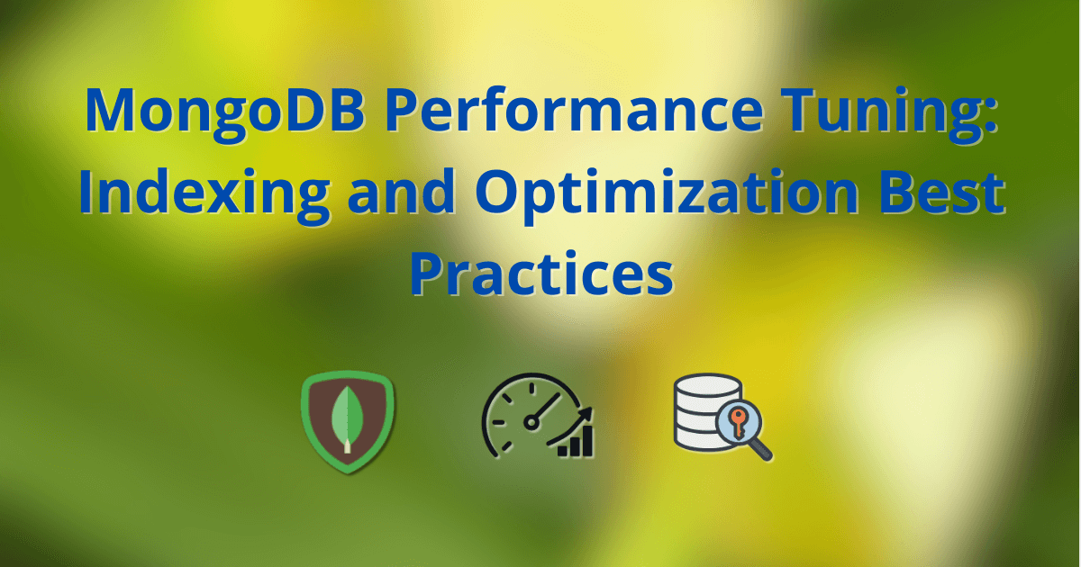 MongoDB Performance Tuning: Indexing and Optimization Best Practices