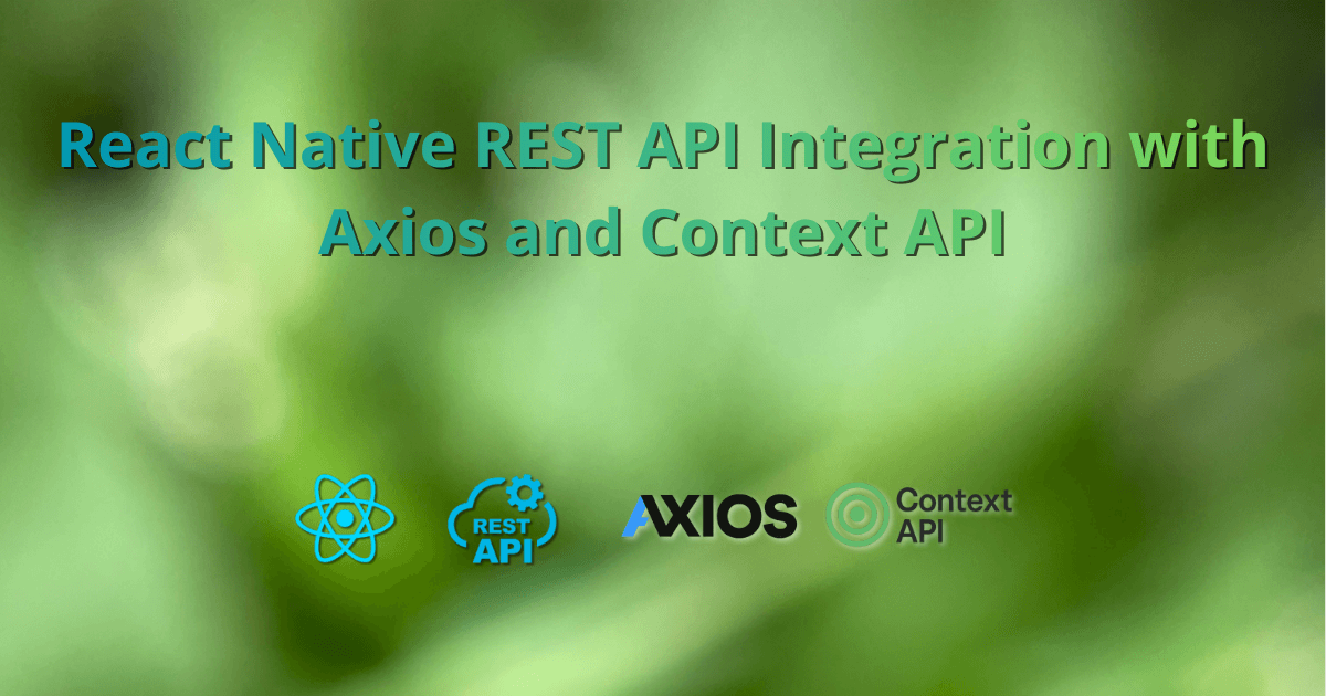 React Native REST API Integration with Axios and Context API
