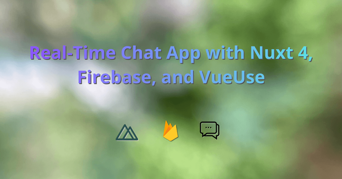 Real-Time Chat App with Nuxt 4, Firebase, and VueUse