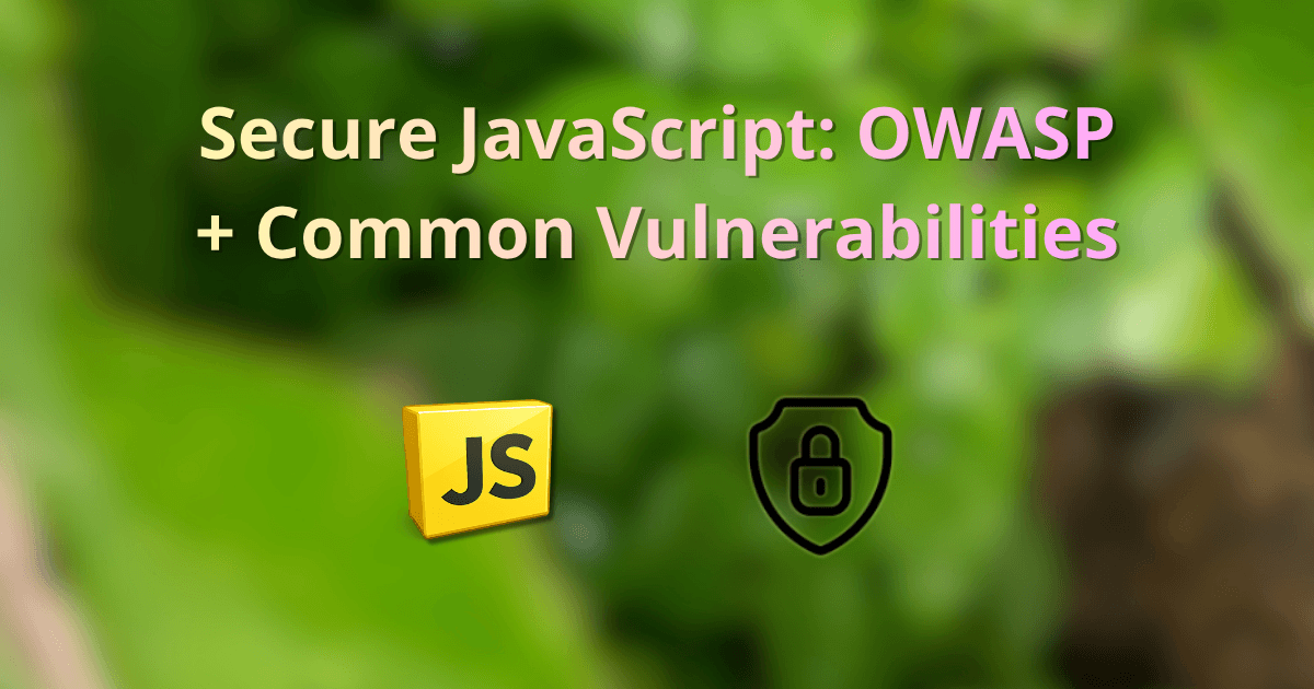 Secure JavaScript: OWASP + common vulnerabilities