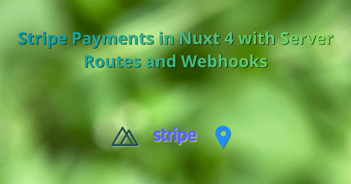 Stripe Payments in Nuxt 4 with Server Routes and Webhooks