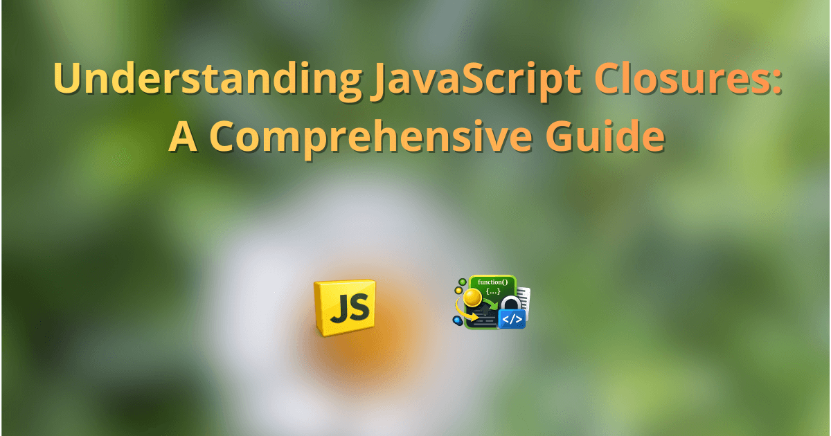 Understanding JavaScript Closures: A Comprehensive Guide