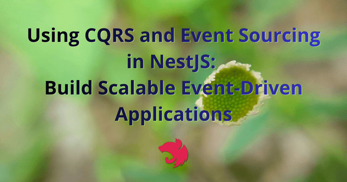 Using CQRS and Event Sourcing in NestJS: Build Scalable Event-Driven Applications