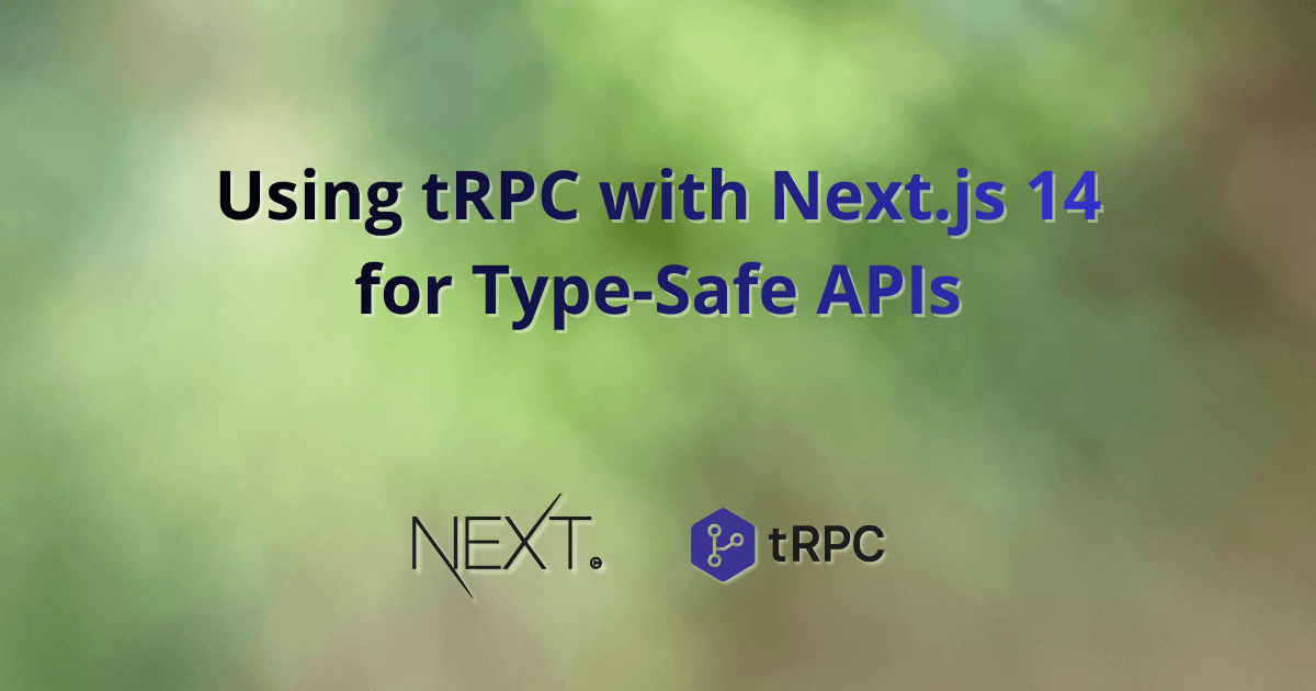 Using tRPC with Next.js 14 for Type-Safe APIs