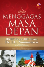 Buku Digital Menggagas Masa Depan. Sub title : HKBP Pasca 100 Tahun DR I. L. Nomensen oleh Cover Menggagas Masa Depan. Sub title : HKBP Pasca 100 Tahun DR I. L. Nomensen oleh