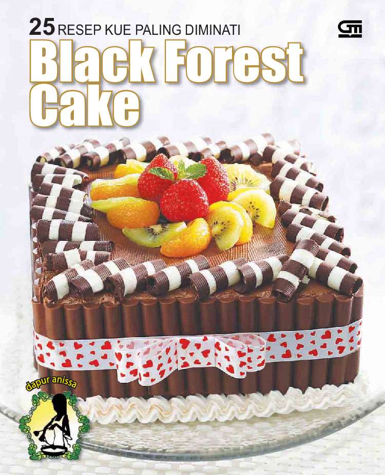 Jual Buku 25 Resep Kue Paling Diminati Black Forest Cake Oleh Dapur Anissa Gramedia Digital Indonesia